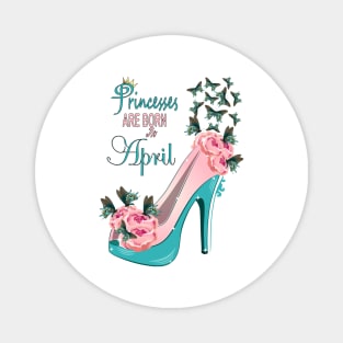 Princesses Are Born In April Magnet